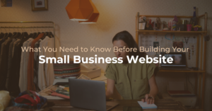 What You Need to Know Before Building Your Small Business Website?